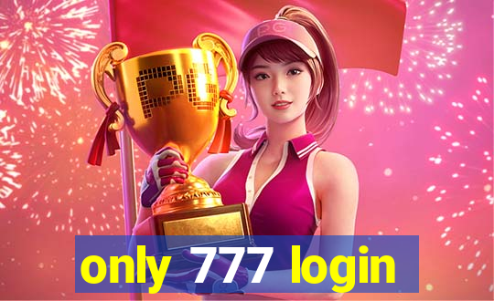 only 777 login